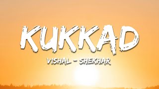 Kukkad - Vishal-Shekhar (Lyrics) | 7clouds Hindi Kukkad - Vishal-Shekhar (Lyrics) | 7clouds Hindi