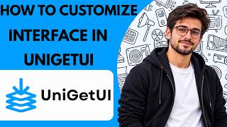 How to Customize the Interface in UniGetUI Full Guide 2027