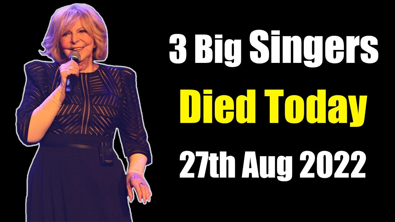 Three Big Singers Died Today 27th Aug 2022 CelebrityNews_US YouTube