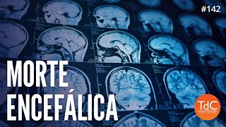 Morte Encefálica - Episódio 142