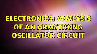 Electronics: Analysis of an Armstrong oscillator circuit