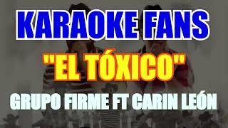 El Tóxico - Karaoke - Grupo Firme ft Carin León