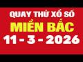 Quay Thử Xổ Số Miền Bắc 11/3/2026 - Quay Thử MB - Quay Thử Xổ Số Kiến Thiết Miền Bắc