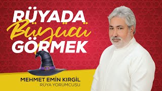 RÜYADA BÜYÜ YAPAN BİRİNİ GÖRMEK | Mehmet Emin Kırgil