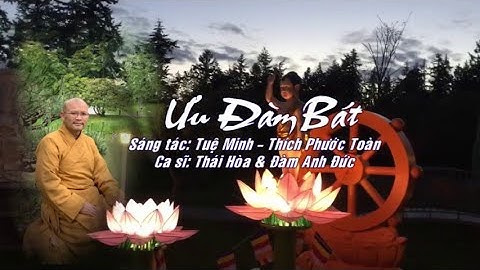 ƯU ĐÀM BÁT - Sáng tác: Tuệ Minh - Thích Phước Toàn - Trình bày: Ca sĩ Thái Hòa & Đàm Anh Đức
