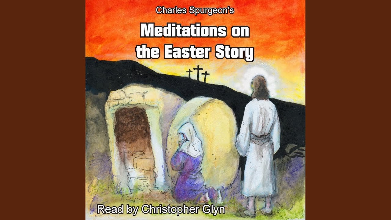 Chapter 34 Charles Spurgeon's Meditations on the Easter Story YouTube
