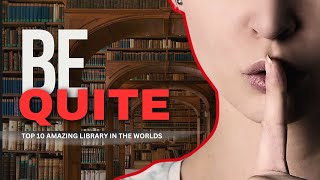 BE QUITE | The TOP 10 Most Amazing Libraries in the world