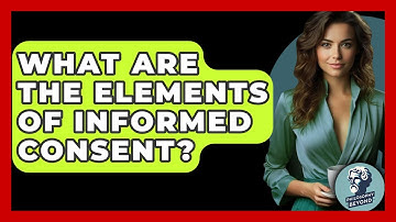 What Are The Elements Of Informed Consent? - Philosophy Beyond