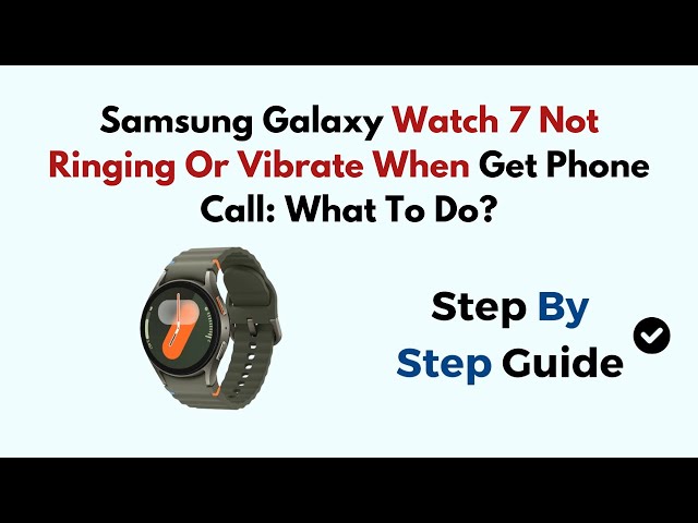 Samsung Galaxy Watch 7 Not Ringing Or Vibrate When Get Phone Call: What To  Do?