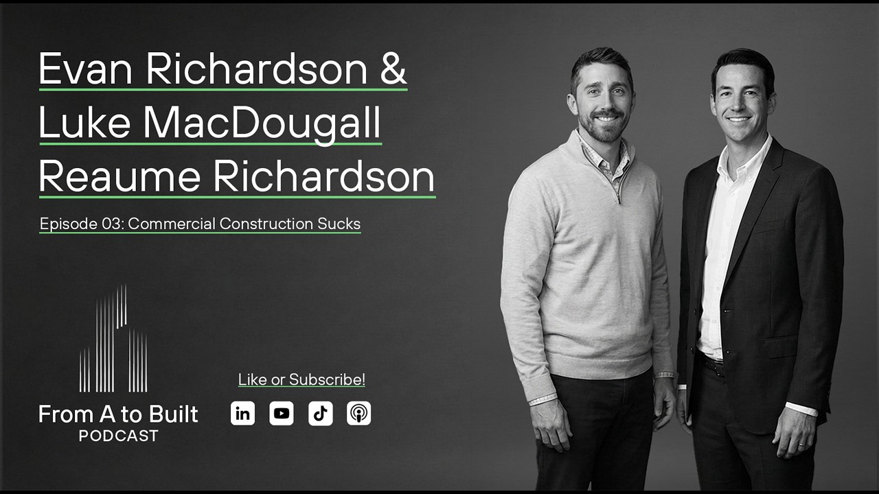 From A To Built Episode 3: Commercial Construction Sucks w/ Evan Richardson & Luke MacDougall