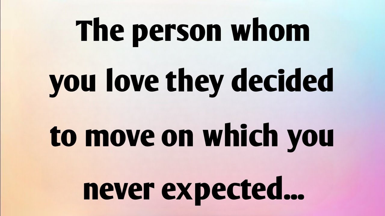 THE PERSON WHOM YOU LOVE THEY DECIDED TO MOVE ON WHICH YOU NEVER the-person-whom-you-love-they-decided-to-move-on-which-you-never