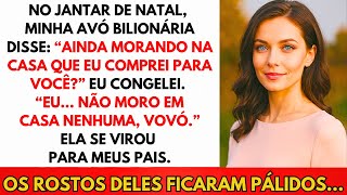 Minha Avó Bilionária Disse No Natal: 'Ainda Mora Na Casa Que Te Dei?' Eu Congelei...