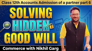 Hidden Goodwill Concept & Calculation | Admission of a Partner | Part 6 #class12 #account #cbse