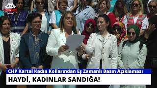 CHP Kartal Kadın Kolları; Haydi, kadınlar sandığa!