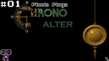 Pixels Plays Chrono Alter - Part 1