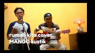 Rumah kita cover MANGO kustik
