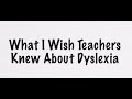 What I Wish Teachers Knew About Dyslexia