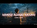 Hamari Adhuri Kahani Slowed Reverb Arijit Singh Sad Lofi Aesthetic
