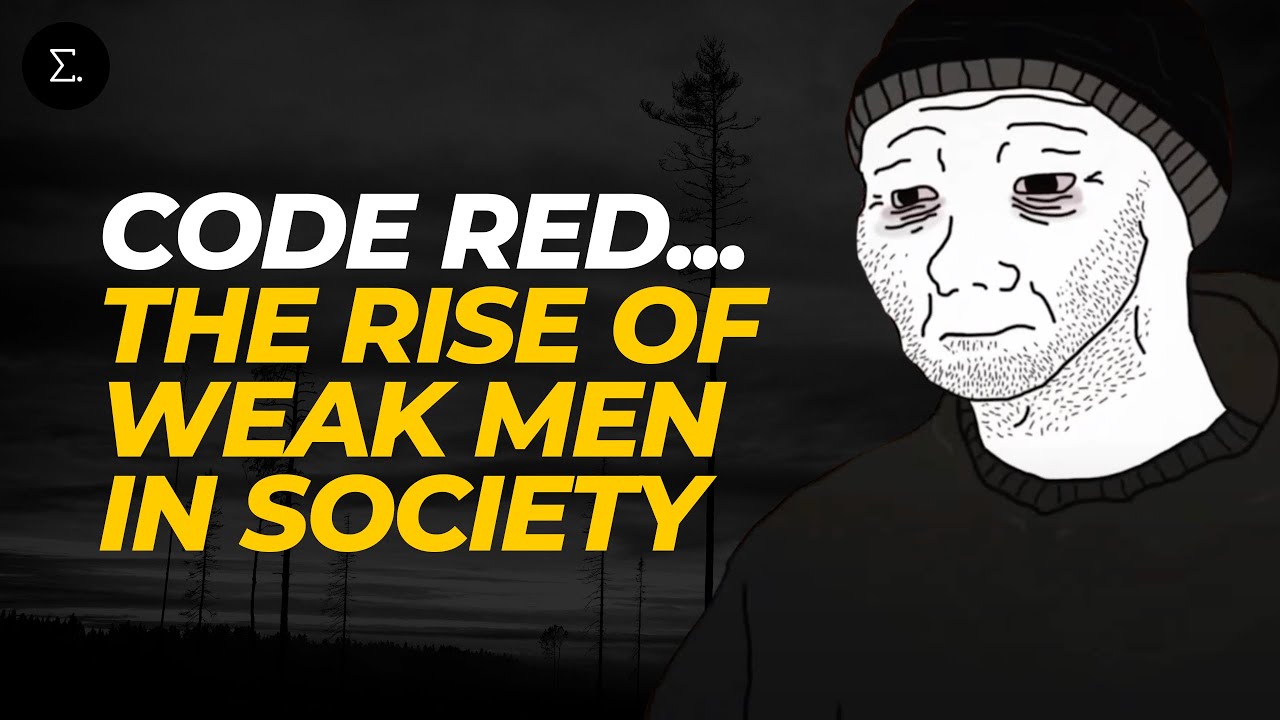 CODE RED: THE RISE OF WEAK MEN IN SOCIETY - YouTube