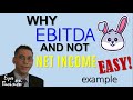Your Business is your Net Income and EBITDA