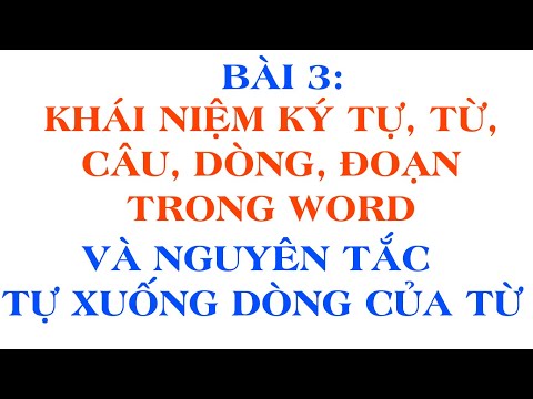 Bài 3: Khái niệm ký tự, từ, câu, dòng, đoạn và nguyên tắc tự xuống dòng của từ | word 2016