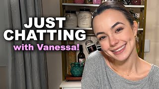 Just Chatting with Vanessa!