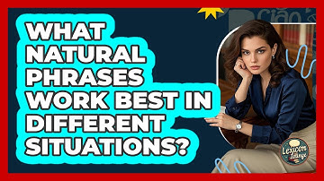 What Natural Phrases Work Best In Different Situations? - Lexicon Lounge