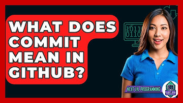 What Does Commit Mean In GitHub? - Next LVL Programming