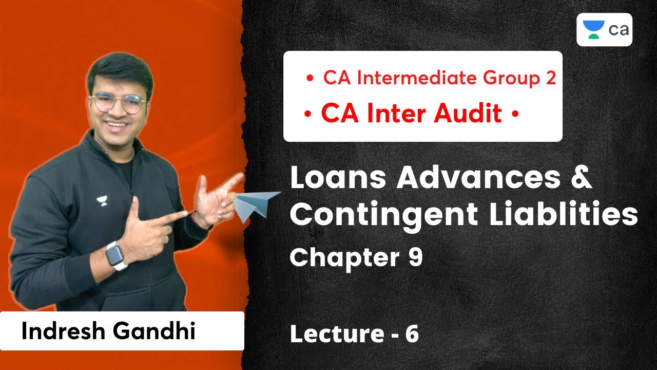 L6: Loans Advances & Contingent Liabilities | Chapter 9 | CA Inter Audit | Indresh Gandhi