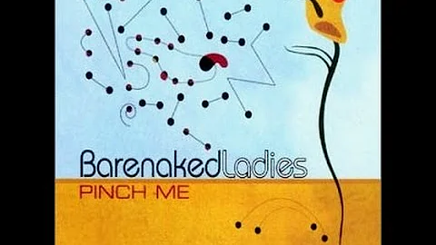 Barenaked ladies - Pinch me (lyrics)