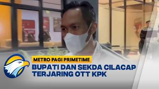 Terjaring OTT, Bupati dan Sekda Cilacap Dibawa ke Gedung KPK - [Metro Pagi Primetime]