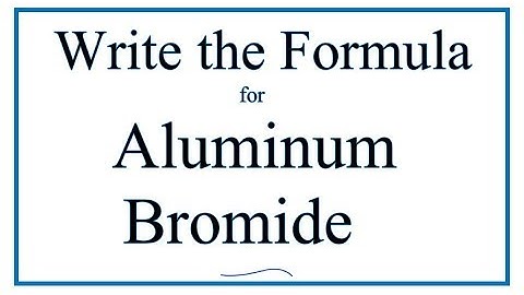 How to Write the Formula for Aluminum bromide (AlBr3)