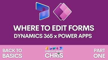 Where to Edit Forms in Dynamics 365 with Power Apps | BACK TO BASICS