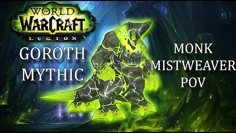 GOROTH (MYTHIC) - Monk Mistweaver POV (7.2.5)
