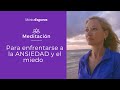 Meditación para hacer frente a la ansiedad y el miedo, guiada por Mónica Esgueva