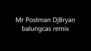 Mr. Postman djbryan balungcas remix