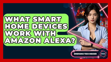 What Smart Home Devices Work With Amazon Alexa? - Emerging Tech Insider