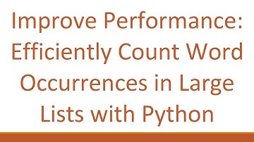 Improve Performance: Efficiently Count Word Occurrences in Large Lists with Python