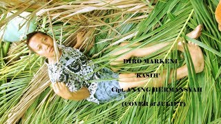 KASIH - DIRO MARKENI (Cover Of JULIET)