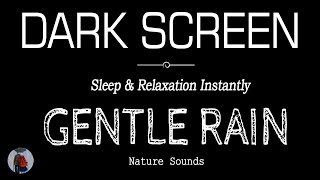 Sleep Instantly with Gentle Rain Sounds Black Screen | Sleep & Relaxation | Dark Screen