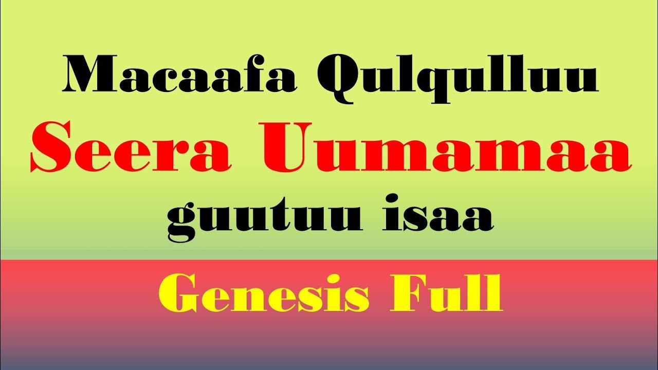 Seera Uumamaa guutuu isaa - Genesis Full