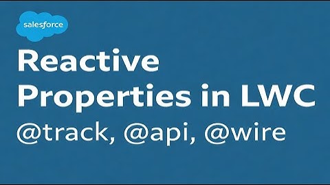 Reactive Properties in LWC Explained: @track, @api, @wire (Complete Beginner Guide!)