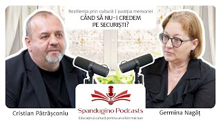 Reziliența prin cultură. Justiția Memoriei - Germina Nagâț | Când să nu-i credem pe securiști?