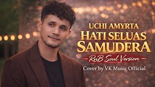 Download Lagu Uchi Amyrta – Hati Seluas Samudera (R\u0026B Soul Version Cover) | VK Music Official MP3