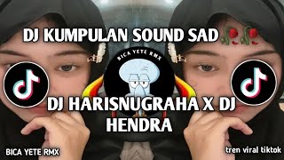 DJ KUMPULAN SOUND SAD🙂🥀🥀 [ DJ HARISNUGRAHA  X DJ HENDRA RMX ]