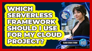 Which Serverless Framework Should I Use For My Cloud Project? - Cloud Stack Studio