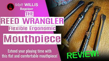 Review: “Reed Wrangler" Ergonomic Bagpipe Mouthpiece