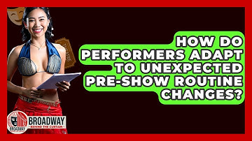 How Do Performers Adapt To Unexpected Pre-show Routine Changes? - Broadway Behind The Curtain