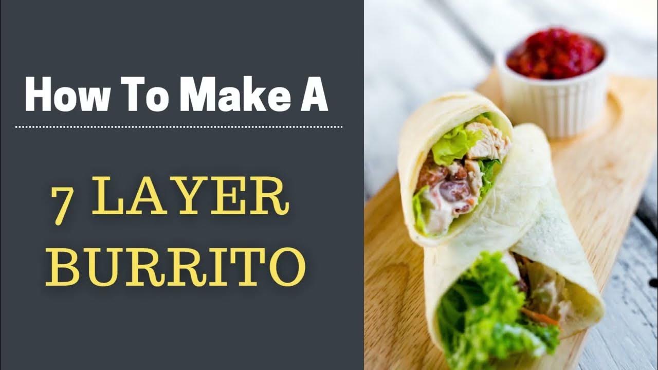 7 Layer Burrito Recipe How To Wrap A Burrito YouTube