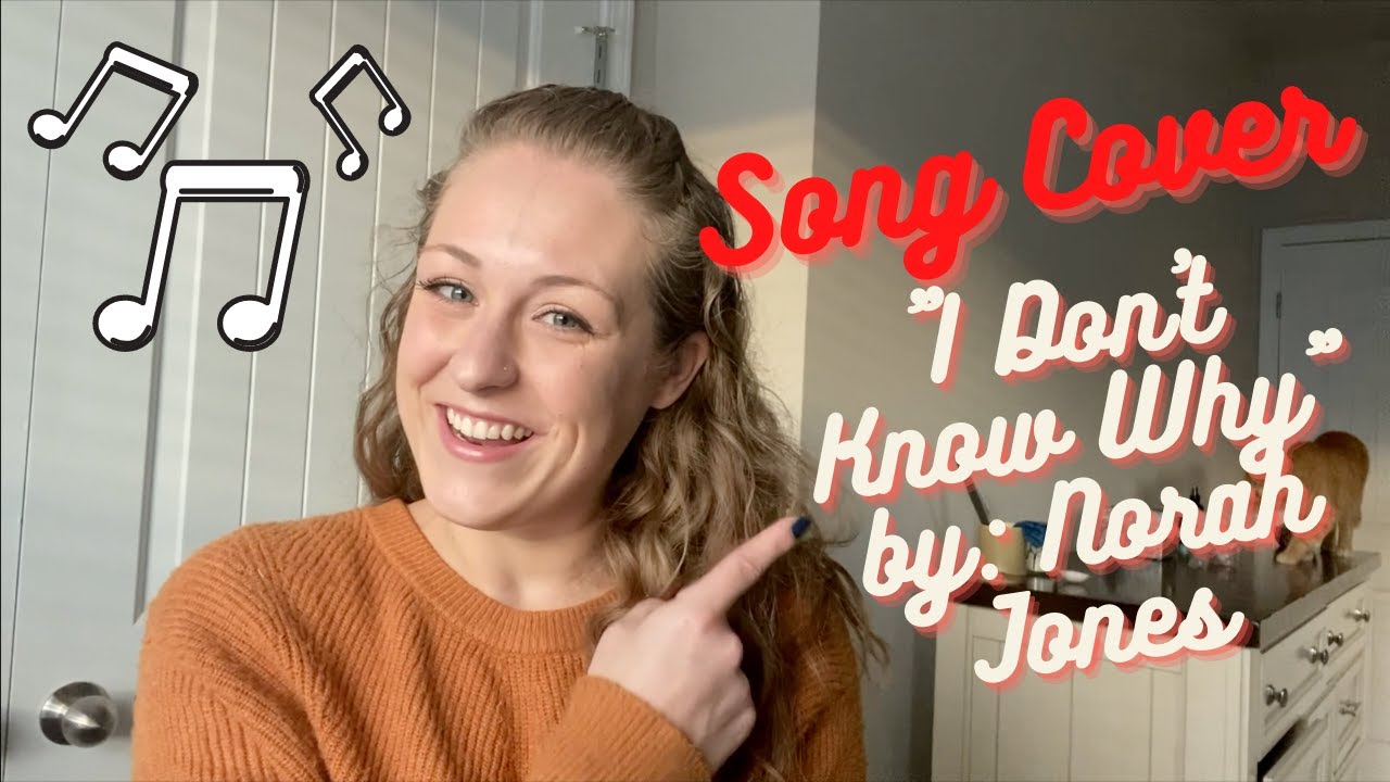 "I Don't Know Why" by: Norah Jones (cover) - "I Don't Know Why" by: Norah Jones (cover)
